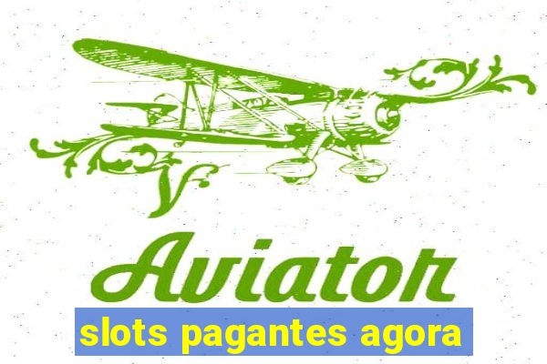 slots pagantes agora